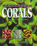 Aquarium Corals: Selection, Husbandry, and Natural History